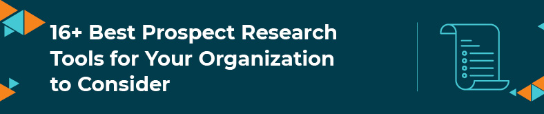 In this section, we'll walk through 16+ best prospect research tools that your nonprofit organization should consider using.